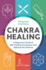 Chakra Healing: A Beginner's Guide to Self-Healing Techniques That Balance the Chakras