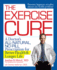 The Exercise Cure: a Doctor's All-Natural, No-Pill Prescription for Better Health and Longer Life