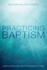 Practicing Baptism: Christian Practices and the Presence of Christ [Paperback]