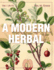 A Modern Herbal (Volume 1, A-H): The Medicinal, Culinary, Cosmetic and Economic Properties, Cultivation and Folk-Lore of Herbs, Grasses, Fungi, Shrubs & Trees with Their Modern Scientific Uses