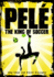 Pel? : the King of Soccer