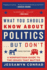 What You Should Know About Politics...But Don't: a Nonpartisan Guide to the Issues That Matter