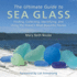 The Ultimate Guide to Sea Glass: Finding, Collecting, Identifying, and Using the Ocean's Most Beautiful Stones (Hardback Or Cased Book)
