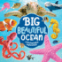 Big Beautiful Ocean: a Photographic Exploration-From Shores to Reefs to the Depths of the Ocean, Little Ones Are Sure to Be Wowed By All the Wonderful Creatures and Things Found in and Around the Sea