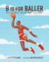 B is for Baller: the Ultimate Basketball Alphabet (1) (Abc to Mvp)