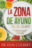 La zona de ayuno del doctor Colbert: Restablezca su salud y limpie su cuerpo en 21 das / Dr. Colbert's Fasting Zone: Reset Your Health and Cleanse Your Body