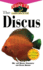 The Discus: an Owner's Guide to a Happy Healthy Fish (Happy Healthy Pet, 143)
