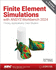 Finite Element Simulations with ANSYS Workbench 2024: Theory, Applications, Case Studies