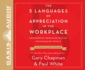 The 5 Languages of Appreciation in the Workplace (Library Edition): Empowering Organizations By Encouraging People