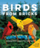 Birds From Bricks: Amazing Lego(R) Designs That Take Flight-With 15 Step-By-Step Projects
