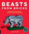 Beasts From Bricks: Amazing Lego Designs for Animals From Around the World-With 15 Step-By-Step Projects
