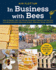 In Business with Bees: How to Expand, Sell, and Market Honeybee Products and Services Including Pollination, Bees and Queens, Beeswax, Honey, and More