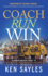 Coach, Run, Win: A Comprehensive Guide to Coaching High School Cross Country, Running Fast, and Winning Championships