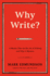 Why Write? : a Master Class on the Art of Writing and Why It Matters