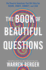The Book of Beautiful Questions: the Powerful Questions That Will Help You Decide, Create, Connect, and Lead
