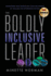The Boldly Inclusive Leader: Transform Your Workplace (and the World) by Valuing the Differences Within