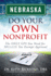 Nebraska Do Your Own Nonprofit: The Only GPS You Need for 501c3 Tax Exempt Approval