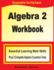 Algebra 2 Workbook: Essential Learning Math Skills Plus Two Algebra 2 Practice Tests