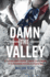 Damn the Valley: 1st Platoon, Bravo Company, 2/508 Pir, 82nd Airborne in the Arghandab River Valley Afghanistan