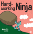 Hard-Working Ninja: a Children's Book About Valuing a Hard Work Ethic (Ninja Life Hacks)