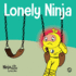 Lonely Ninja: a Children's Book About Feelings of Loneliness (Ninja Life Hacks)