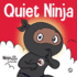 Quiet Ninja: a Children's Book About Learning How Stay Quiet and Calm in Quiet Settings (Ninja Life Hacks)