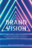 Brand Vision: The Clear Line of Sight Aligning Business Strategy and Marketing Tactics