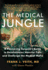 The Medical Jungle: A Pioneering Surgeon's Battle to Revolutionize Vascular Care and Challenge the Medical Mafia