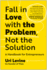 Fall in Love With the Problem, Not the Solution: a Handbook for Entrepreneurs