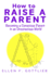 How to Raise a Parent