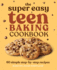 The Super Easy Teen Baking Cookbook: 60 Simple Step-By-Step Recipes (Super Easy Teen Cookbooks)
