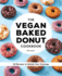 The Vegan Baked Donut Cookbook: 50 Recipes to Satisfy Your Cravings