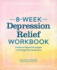 8-Week Depression Workbook: Evidence-Based Strategies to Manage Your Symptoms