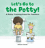 Lets Go to the Potty! : a Potty Training Book for Toddlers