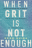 When Grit is Not Enough: an Entrepreneur's Playbook for Taking Your Business to the Next Level