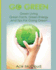 Go Green: Green Living: Green Facts, Green Energy And Tips For Going Green