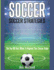 Soccer: Soccer Strategies: The Top 100 Best Ways To Improve Your Soccer Game