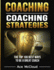 Coaching: Coaching Strategies: The Top 100 Best Ways To Be A Great Coach