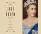 The Last Queen: Elizabeth II's Seventy Year Battle to Save the House of Windsor