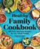 The Healthy Family Cookbook: 100 Fast and Easy Recipes for the Whole Family