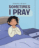 Sometimes I Pray