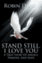 Stand Still I Love You a True Story of Angels, Demons, and Jesus