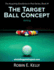 The Target Ball Concept: Volume 1 (Acquiring Excellence in Pool)
