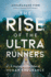 The Rise of the Ultra Runners: a Journey to the Edge of Human Endurance