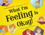 What I'M Feeling is Okay! : a Book About Emotions