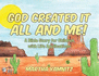 God Created It All and Me! : a Bible Story for Children With Life Applications