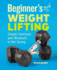 Beginners Guide to Weight Lifting: Simple Exercises and Workouts to Get Strong