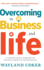 Overcoming in Business and Life: a Common-Sense Playbook for Business Owners & Entrepreneurs