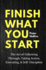 Finish What You Start the Art of Following Through, Taking Action, Executing, Selfdiscipline