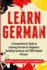 Learn German a Comprehensive Guide to Learning German for Beginners, Including Grammar and 2500 Popular Phrases